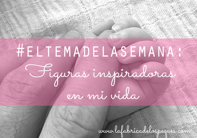 #ElTemaDeLaSemana: figuras inspiradoras en mi vida