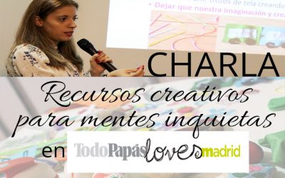 Charla “Recursos creativos para mentes inquietas”, en Todo Papás Loves Madrid.