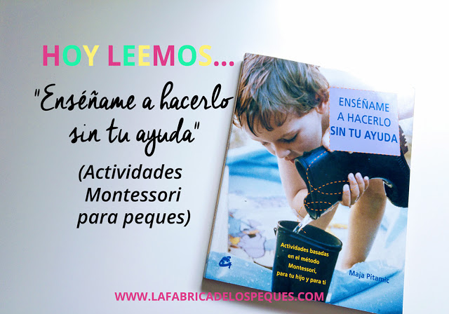 Hoy leemos “Enséñame a hacerlo sin tu ayuda” (Montessori).