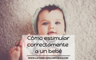 Cómo estimular correctamente a un bebé.