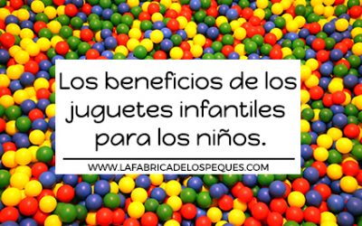 Los beneficios de los juguetes infantiles para los niños.