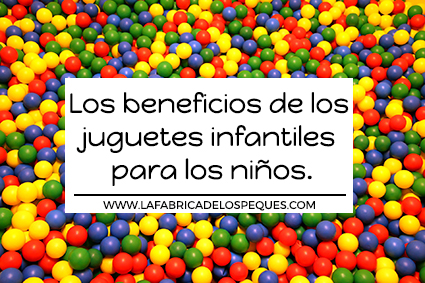 Los beneficios de los juguetes infantiles para los niños.