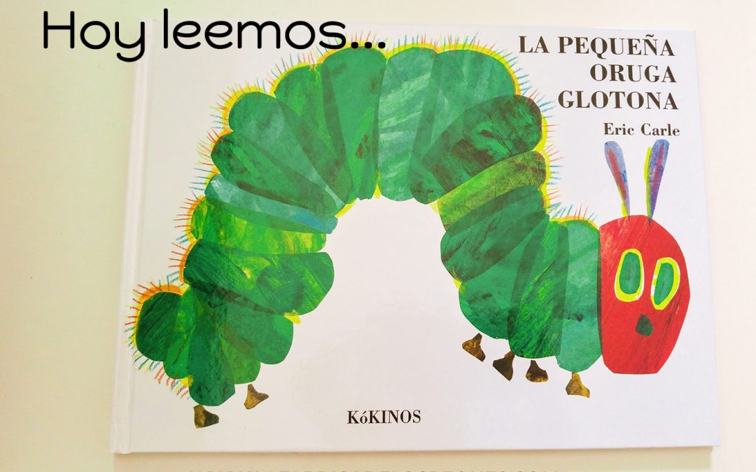 Hoy leemos “La pequeña oruga glotona” de Eric Carle.