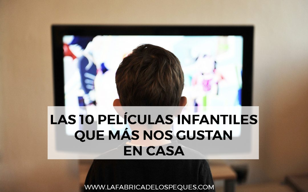 Las diez películas infantiles que más nos gustan en casa.