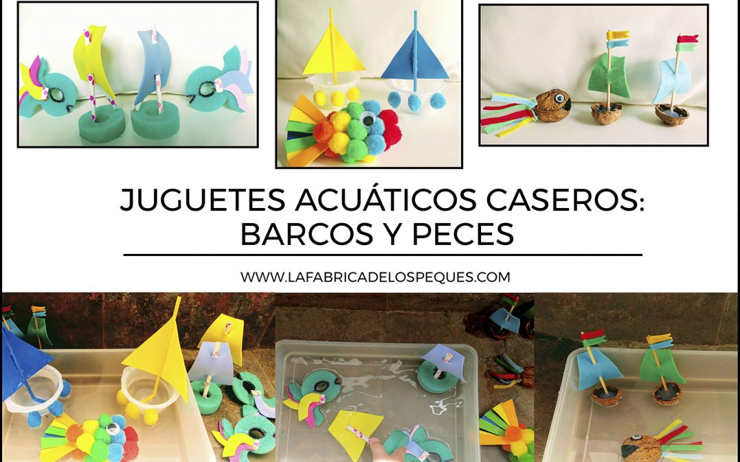 Juguetes acuáticos caseros: barcos y peces.