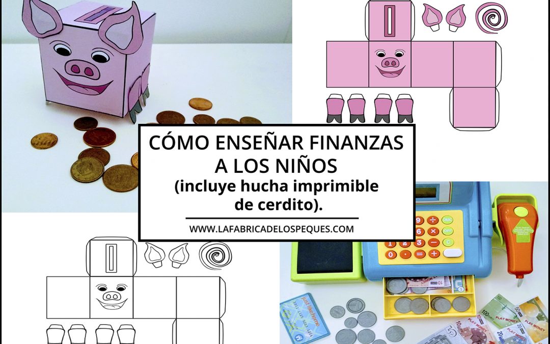 Cómo enseñar finanzas a los niños (incluye hucha imprimible de cerdito).