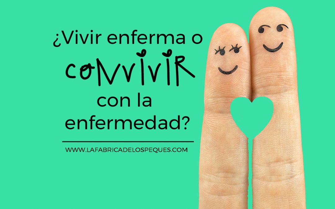 ¿Vivir enferma o convivir con la enfermedad?