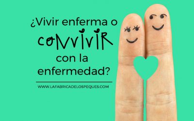 ¿Vivir enferma o convivir con la enfermedad?