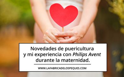 Novedades de puericultura y mi experiencia con Philips Avent durante la maternidad.