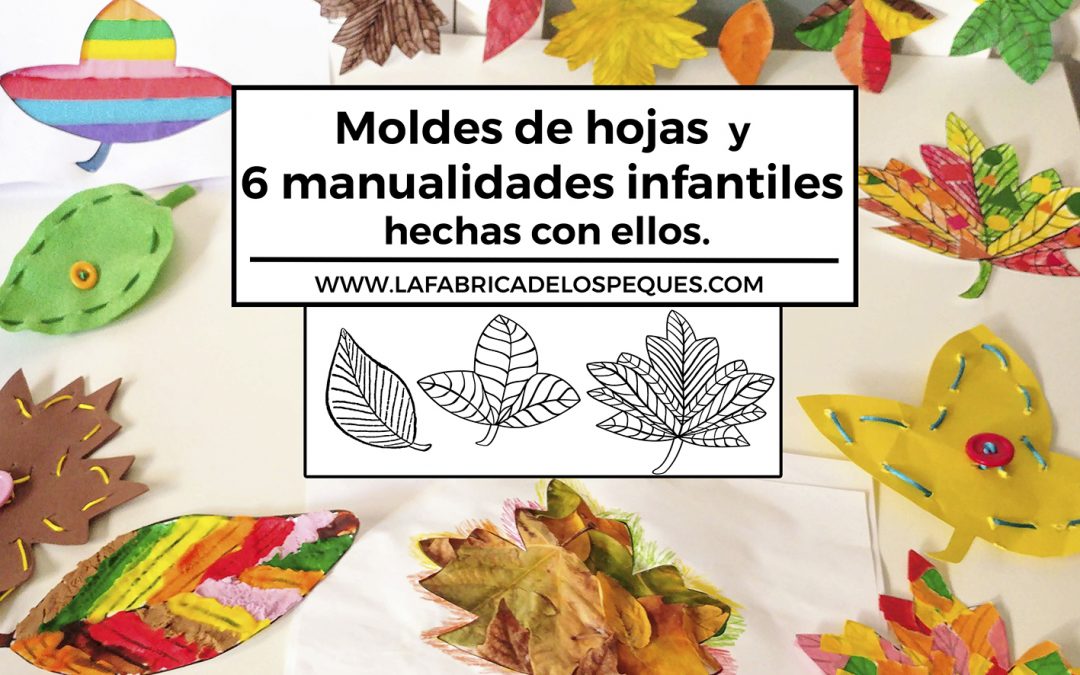 Moldes de hojas y 6 manualidades infantiles hechas con ellos.