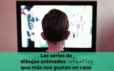 Las series de dibujos animados infantiles que más nos gustan en casa
