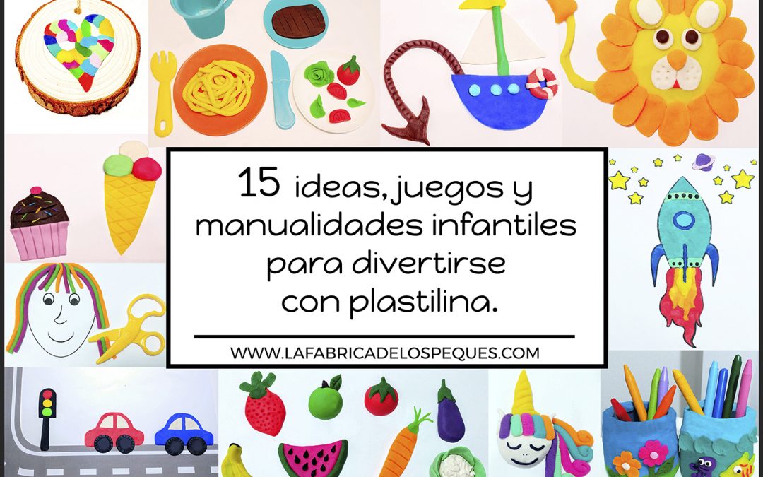 15 ideas, juegos y manualidades infantiles para divertirse con plastilina.