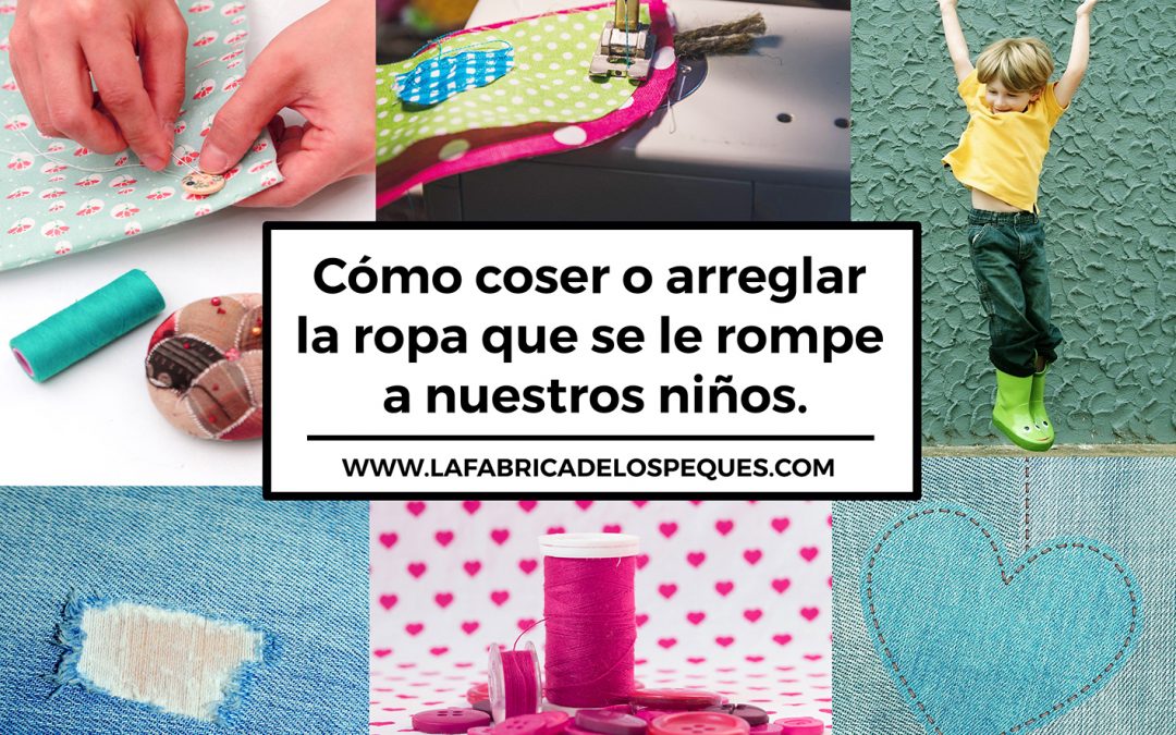 Cómo coser o arreglar la ropa que se le rompe a nuestros niños