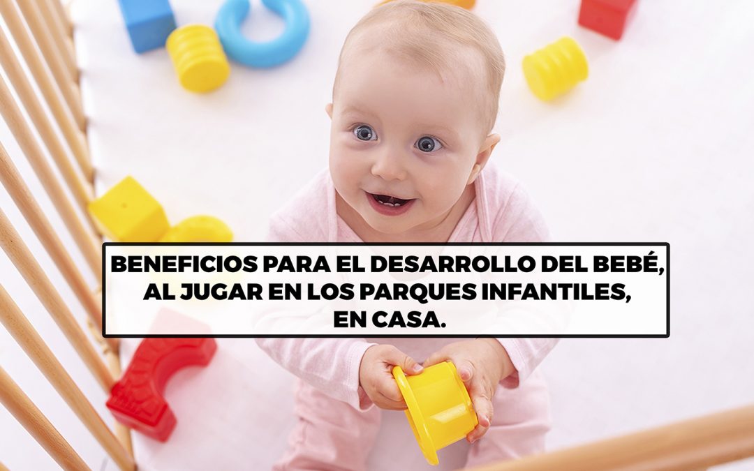 Beneficios para el desarrollo del bebé, al jugar en los parques infantiles, en casa.