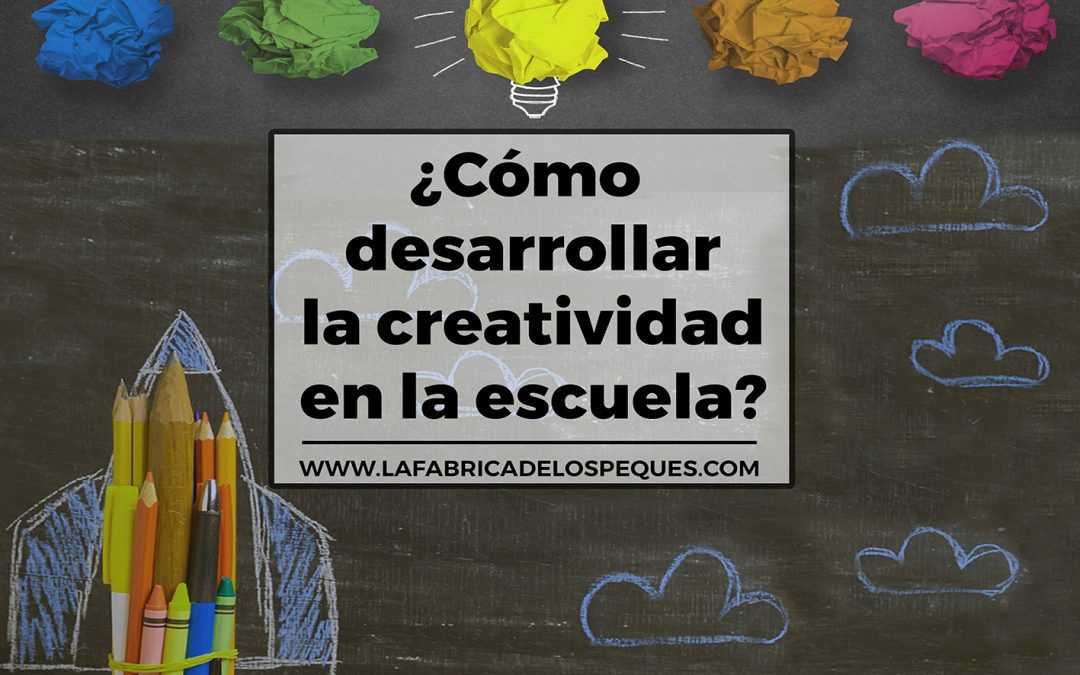 ¿Cómo desarrollar la creatividad en la escuela?