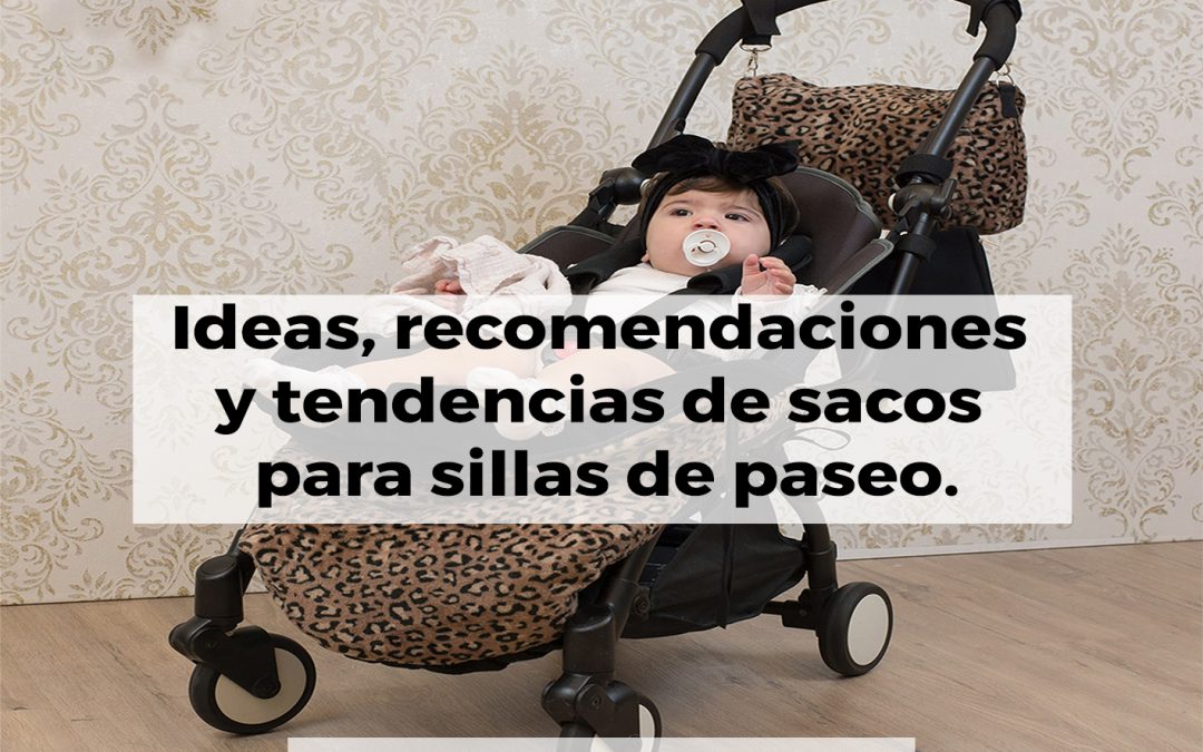 Ideas, recomendaciones y tendencias de sacos para sillas de paseo.