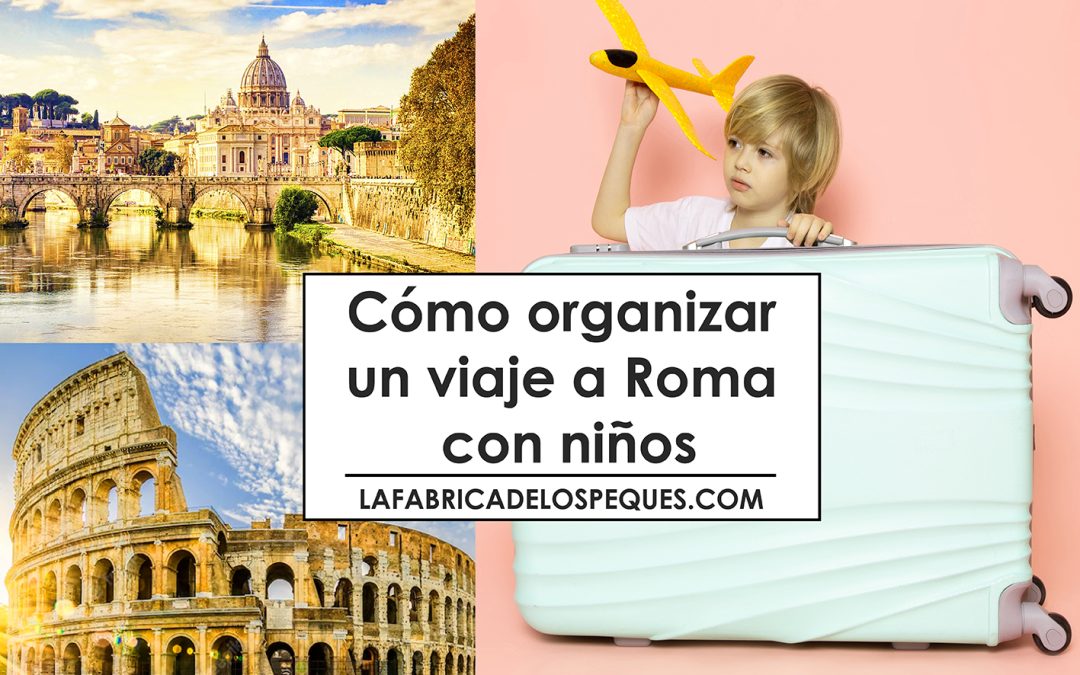 Cómo organizar un viaje a Roma con niños