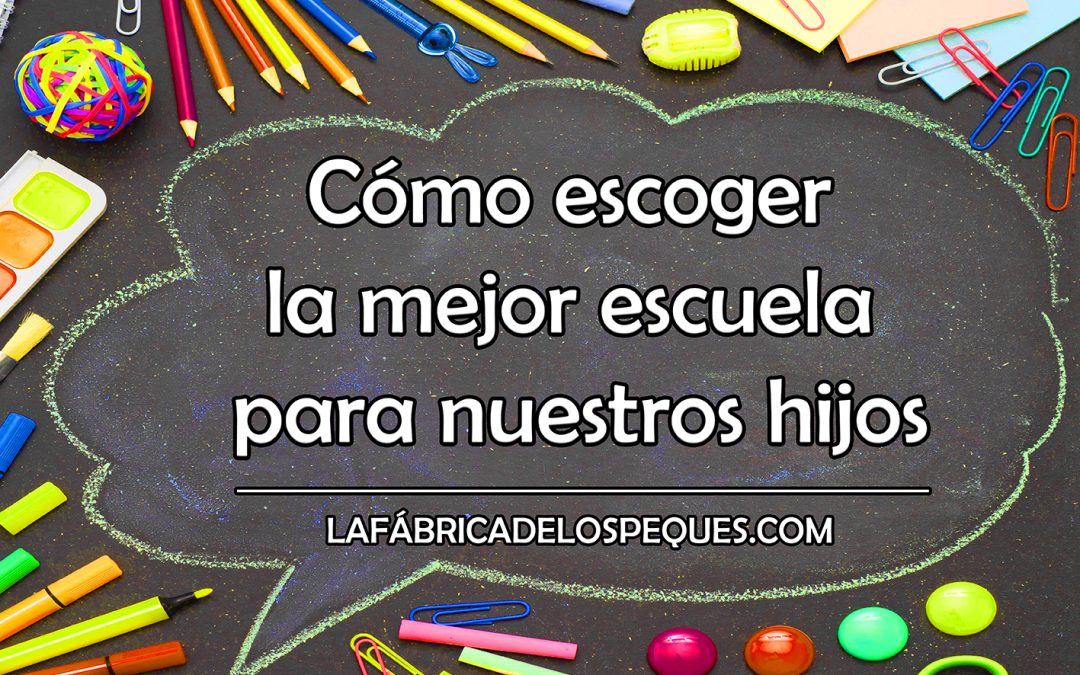 Cómo escoger la mejor escuela para nuestros hijos