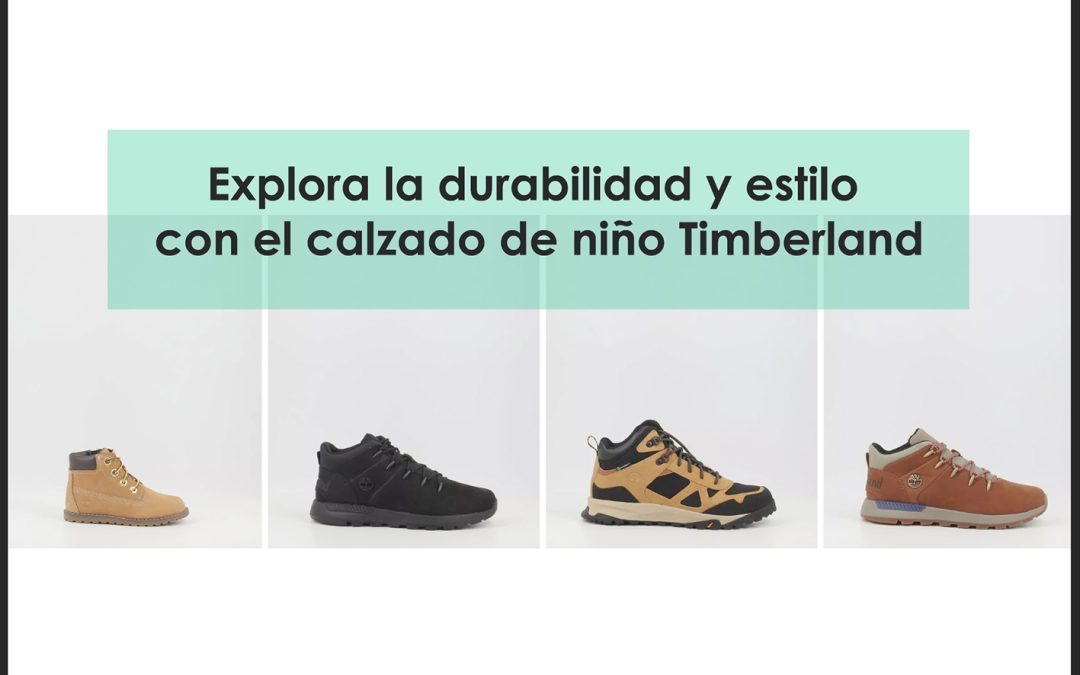 Explora la durabilidad y estilo con el calzado de niño Timberland